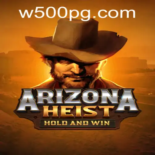 Discover the Thrilling World of ArizonaHeist: Unveiling the W500 Phenomenon